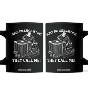 Funny HVAC Technician Graphic Coffee Mug When The Ladies Get Hot They Call Me