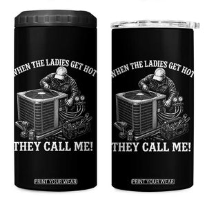 Funny HVAC Technician Graphic 4 in 1 Can Cooler Tumbler When The Ladies Get Hot They Call Me