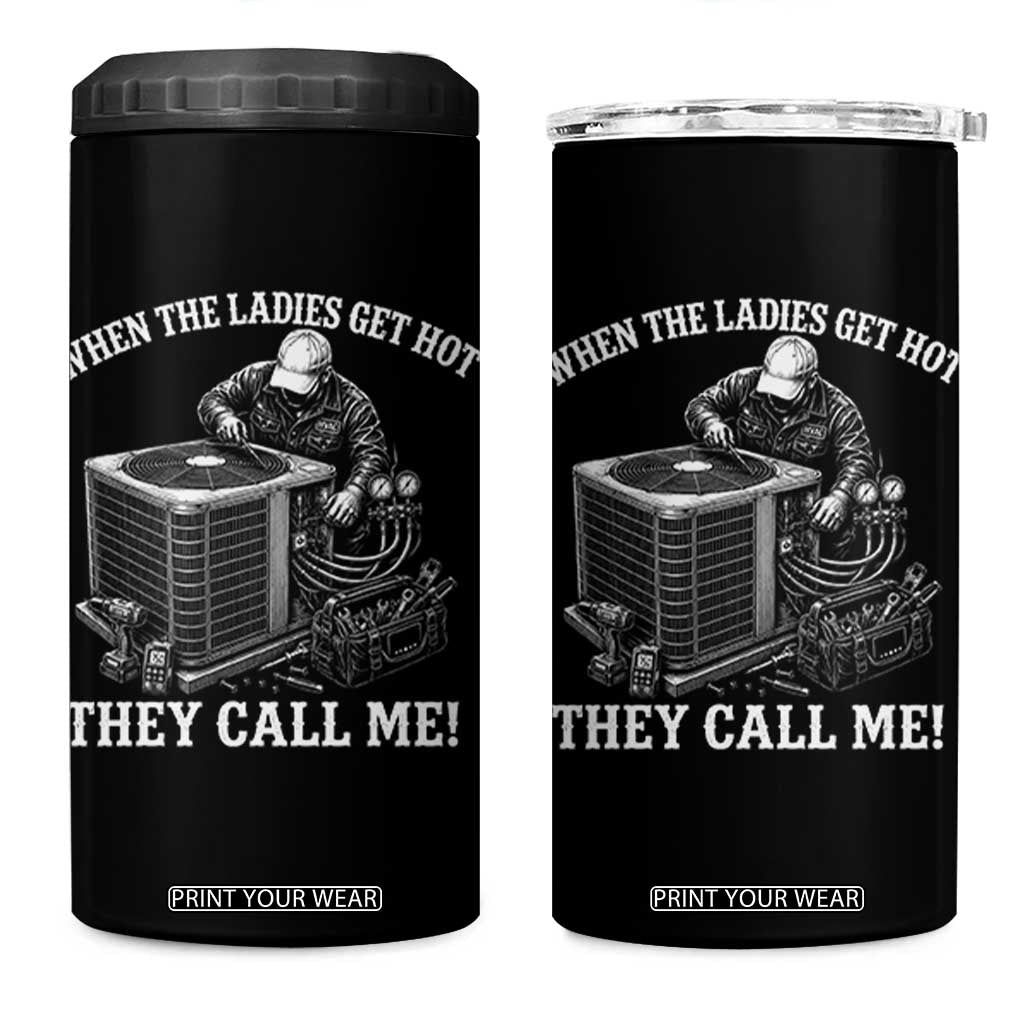 Funny HVAC Technician Graphic 4 in 1 Can Cooler Tumbler When The Ladies Get Hot They Call Me TS10 One Size: 16 oz Black Print Your Wear