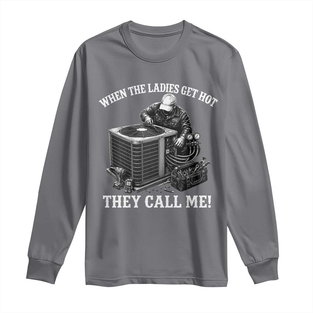 Funny HVAC Technician Graphic Long Sleeve Shirt When The Ladies Get Hot They Call Me