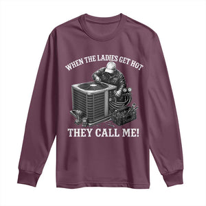 Funny HVAC Technician Graphic Long Sleeve Shirt When The Ladies Get Hot They Call Me