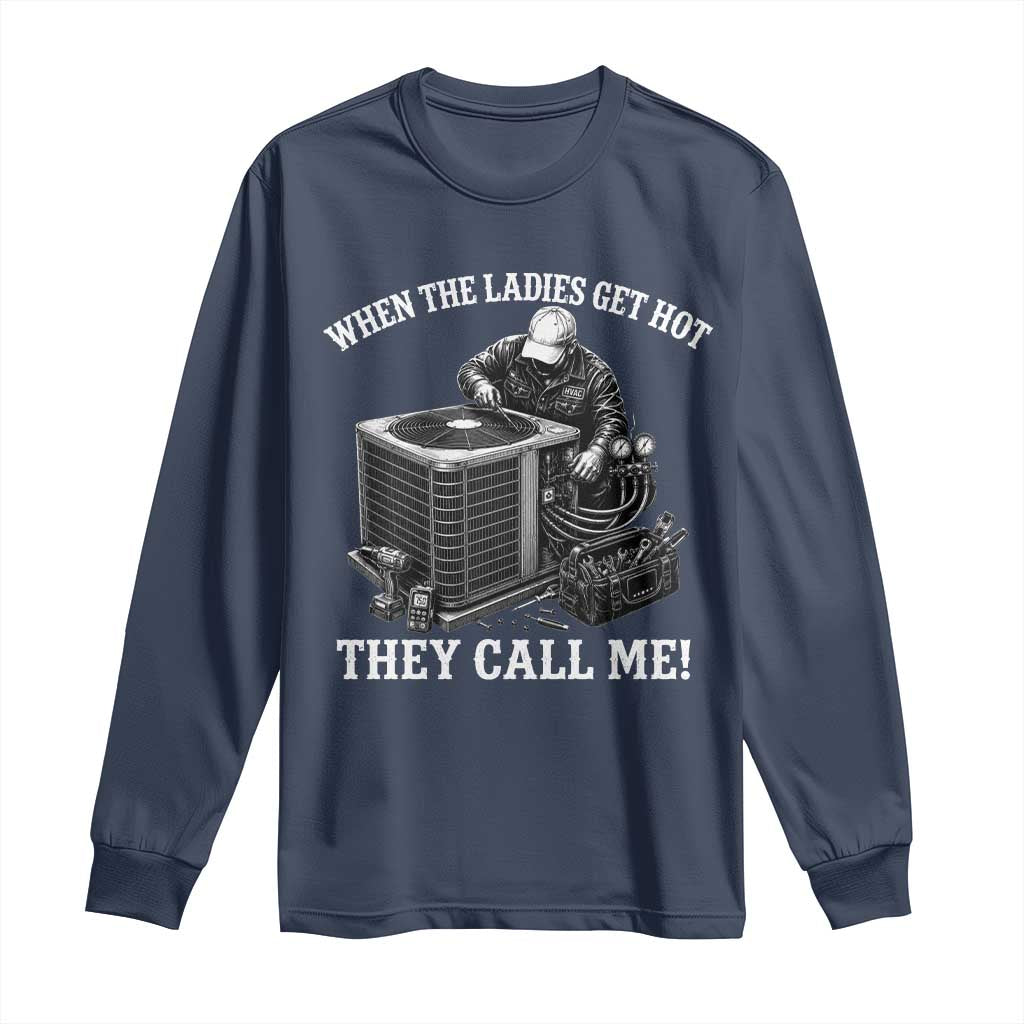 Funny HVAC Technician Graphic Long Sleeve Shirt When The Ladies Get Hot They Call Me