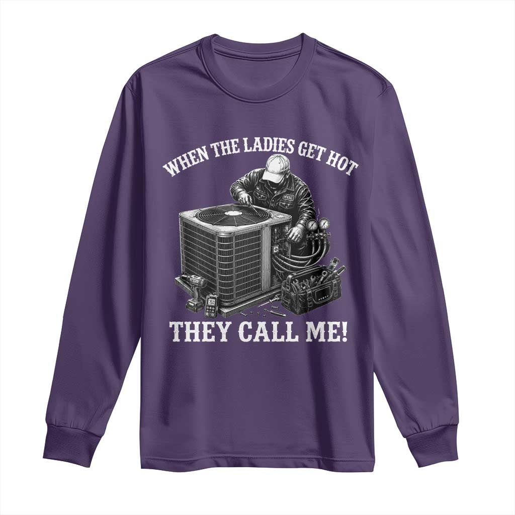 Funny HVAC Technician Graphic Long Sleeve Shirt When The Ladies Get Hot They Call Me