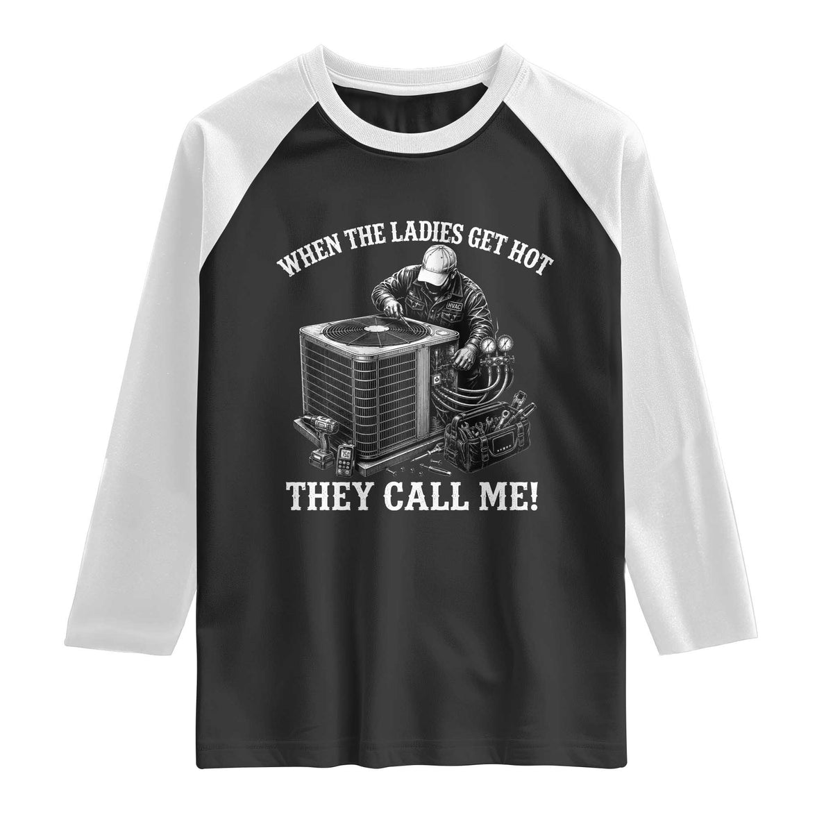 Funny HVAC Technician Graphic Raglan Shirt When The Ladies Get Hot They Call Me
