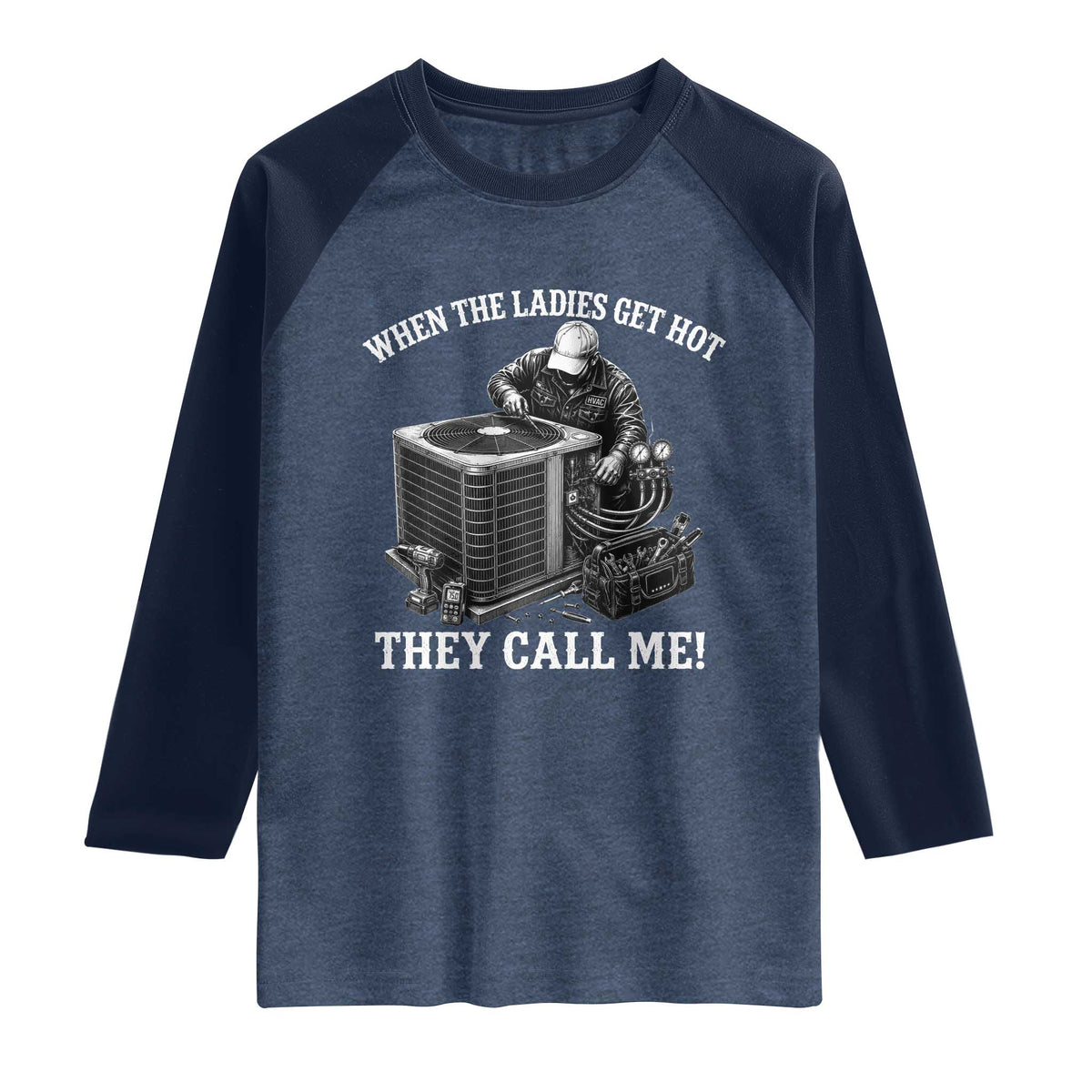 Funny HVAC Technician Graphic Raglan Shirt When The Ladies Get Hot They Call Me