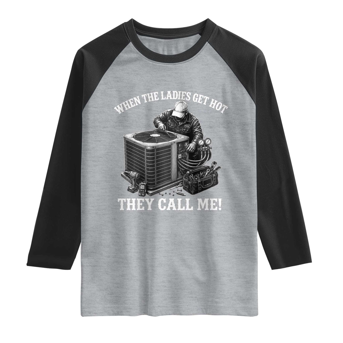 Funny HVAC Technician Graphic Raglan Shirt When The Ladies Get Hot They Call Me