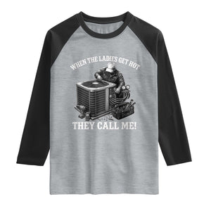 Funny HVAC Technician Graphic Raglan Shirt When The Ladies Get Hot They Call Me