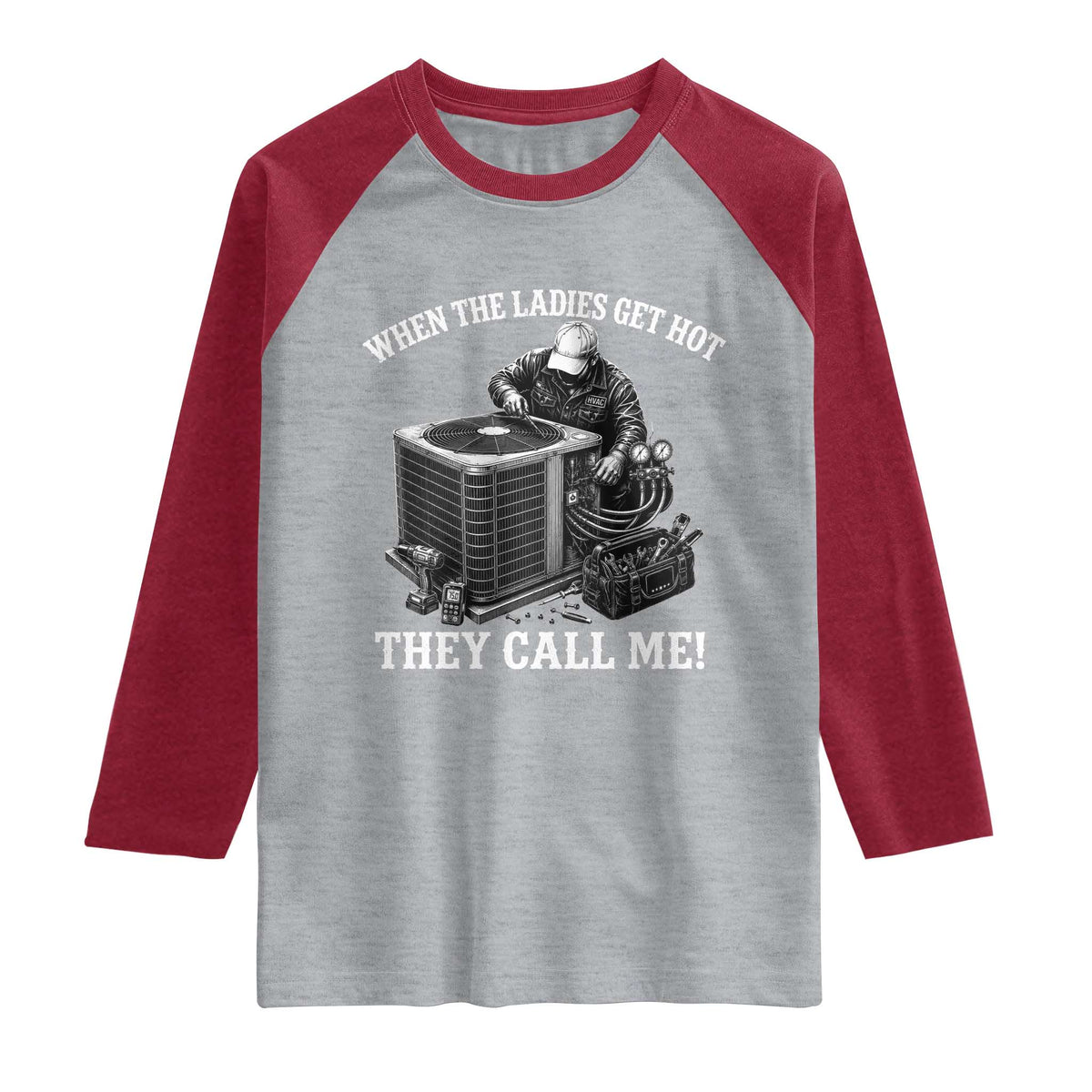 Funny HVAC Technician Graphic Raglan Shirt When The Ladies Get Hot They Call Me