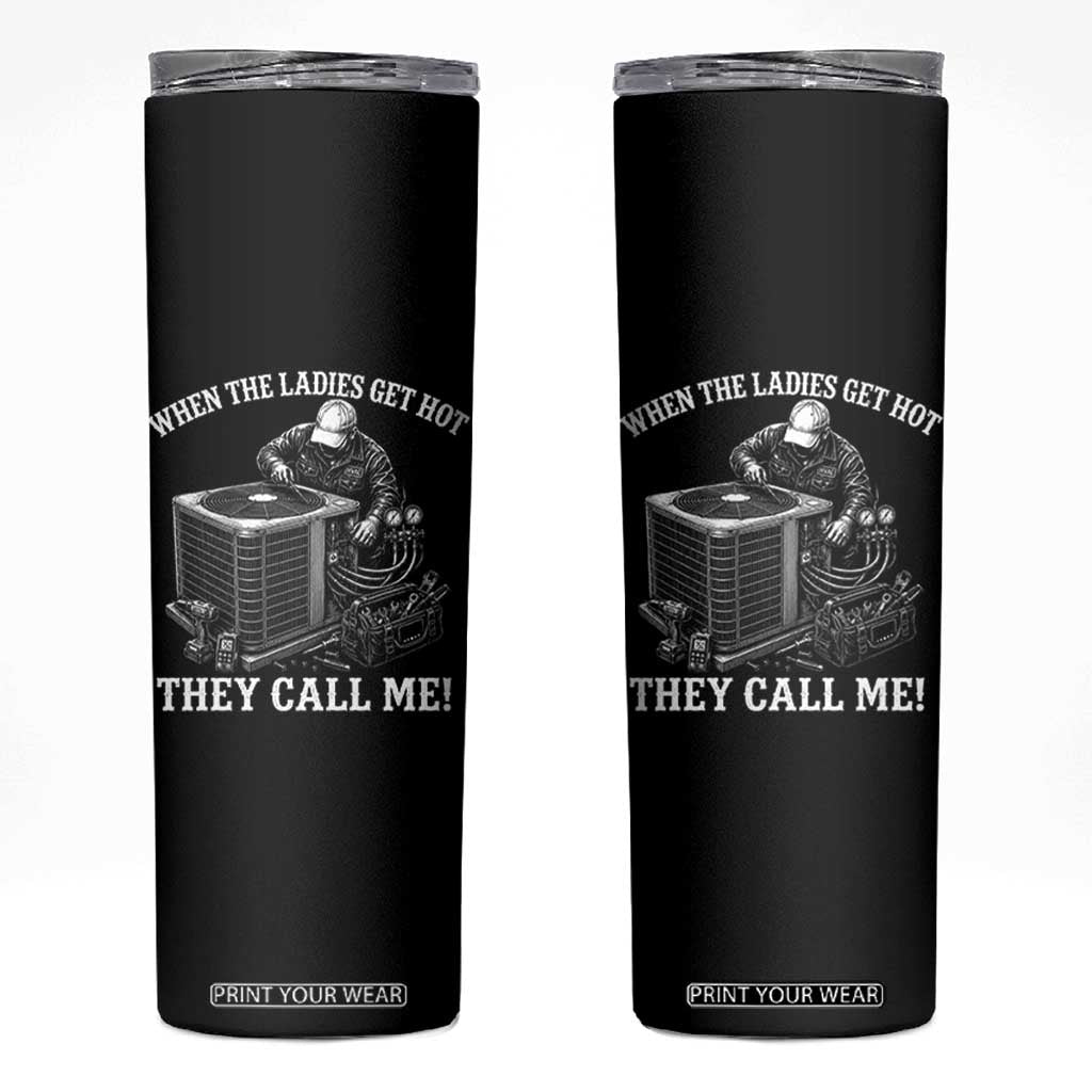 Funny HVAC Technician Graphic Skinny Tumbler When The Ladies Get Hot They Call Me