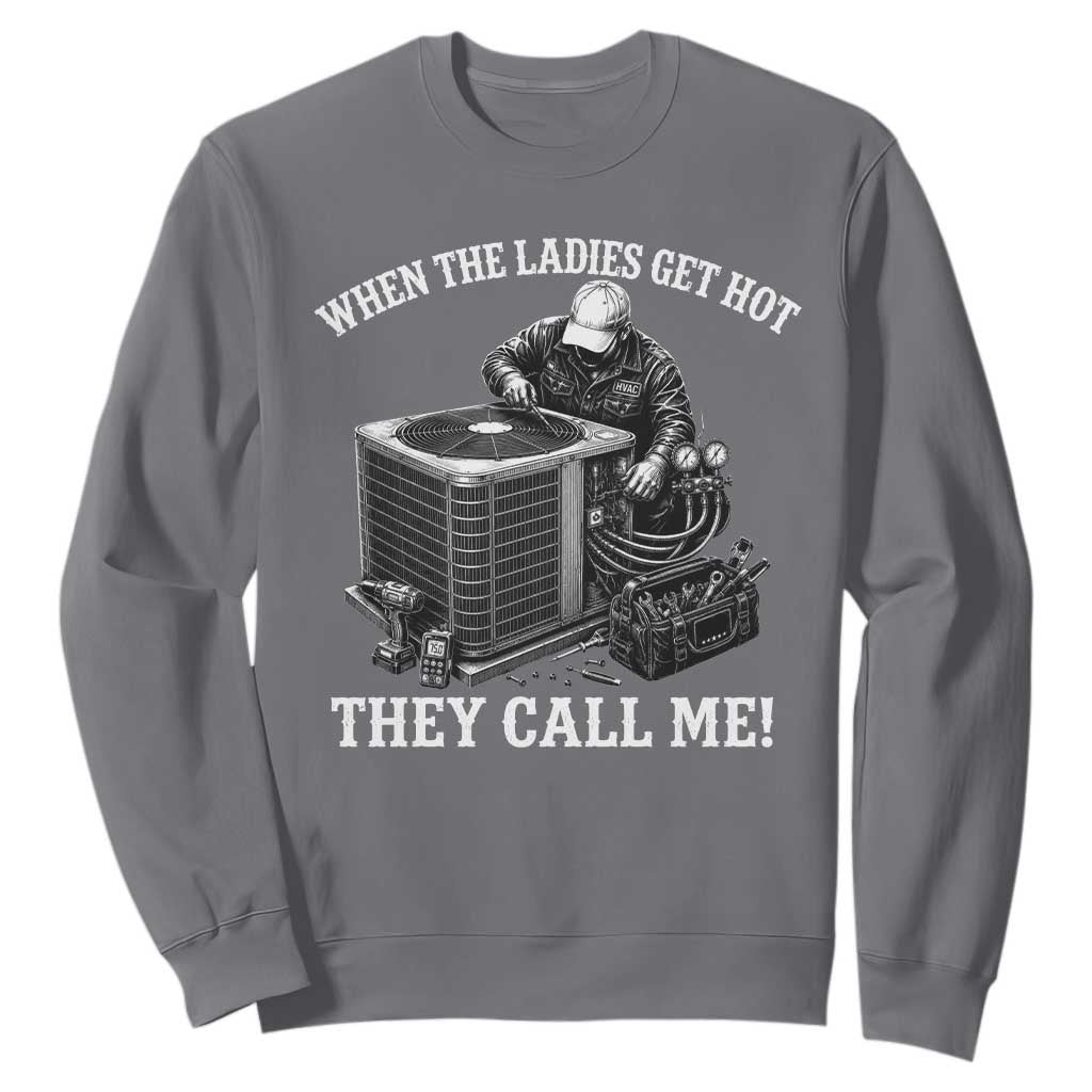 Funny HVAC Technician Graphic Sweatshirt When The Ladies Get Hot They Call Me