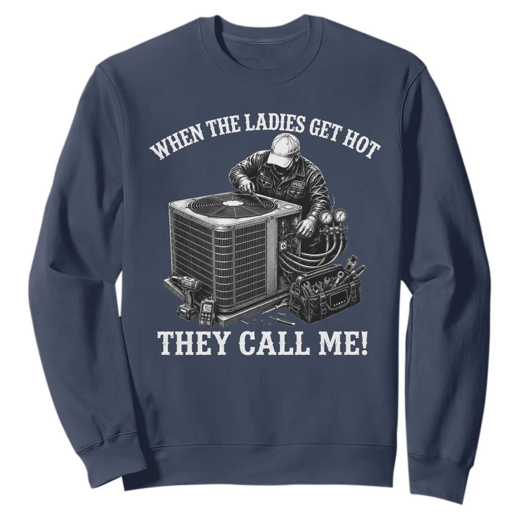Funny HVAC Technician Graphic Sweatshirt When The Ladies Get Hot They Call Me