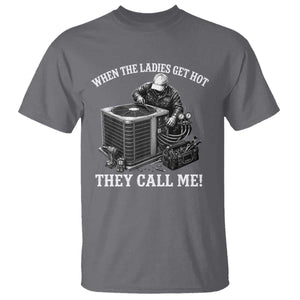 Funny HVAC Technician Graphic T Shirt When The Ladies Get Hot They Call Me