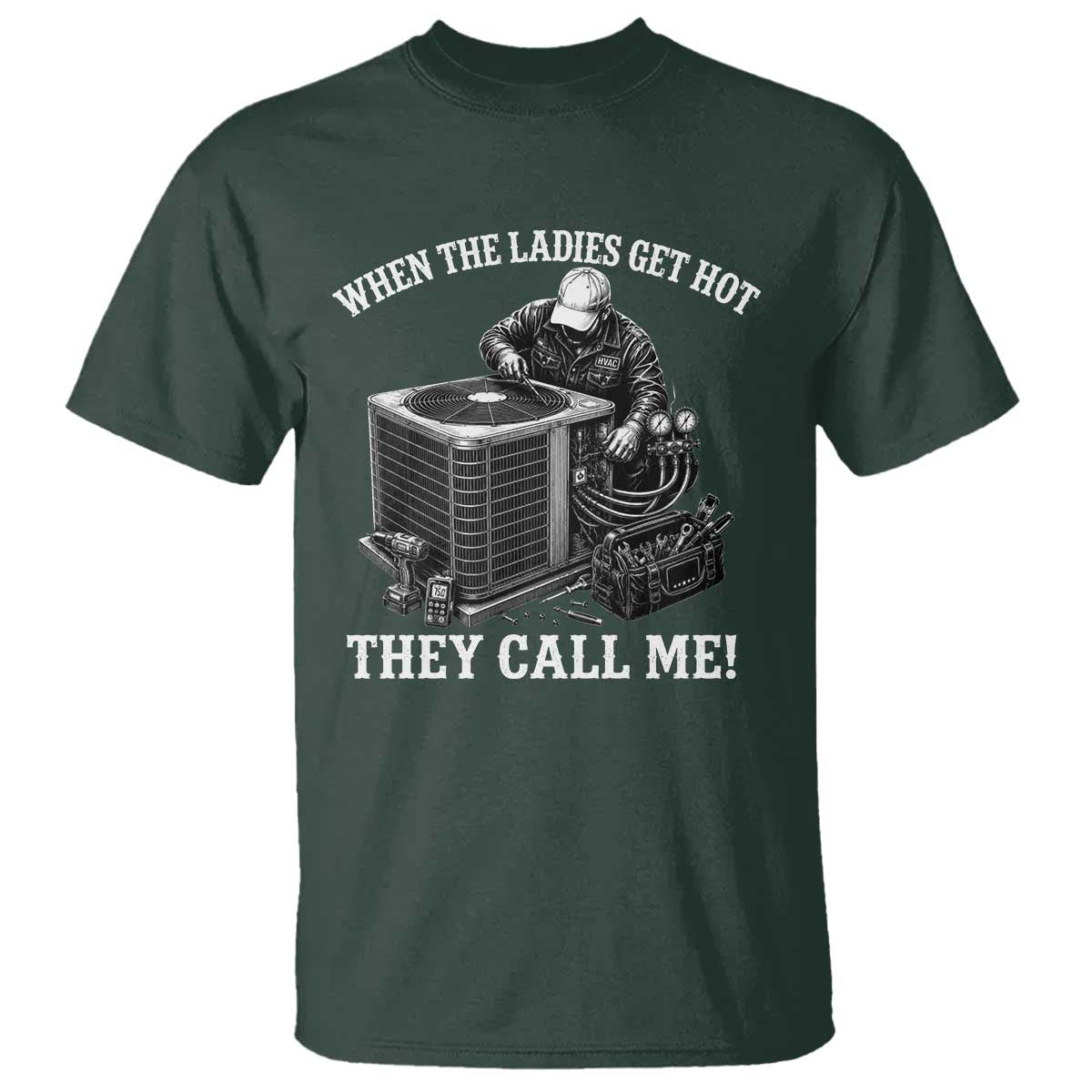 Funny HVAC Technician Graphic T Shirt When The Ladies Get Hot They Call Me