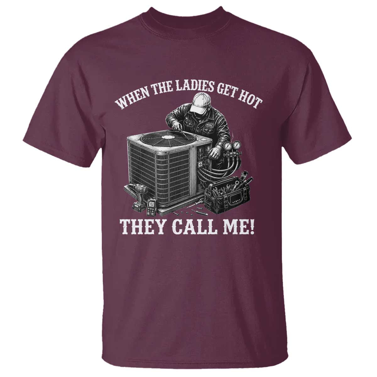Funny HVAC Technician Graphic T Shirt When The Ladies Get Hot They Call Me