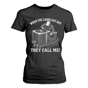 Funny HVAC Technician Graphic T Shirt For Women When The Ladies Get Hot They Call Me