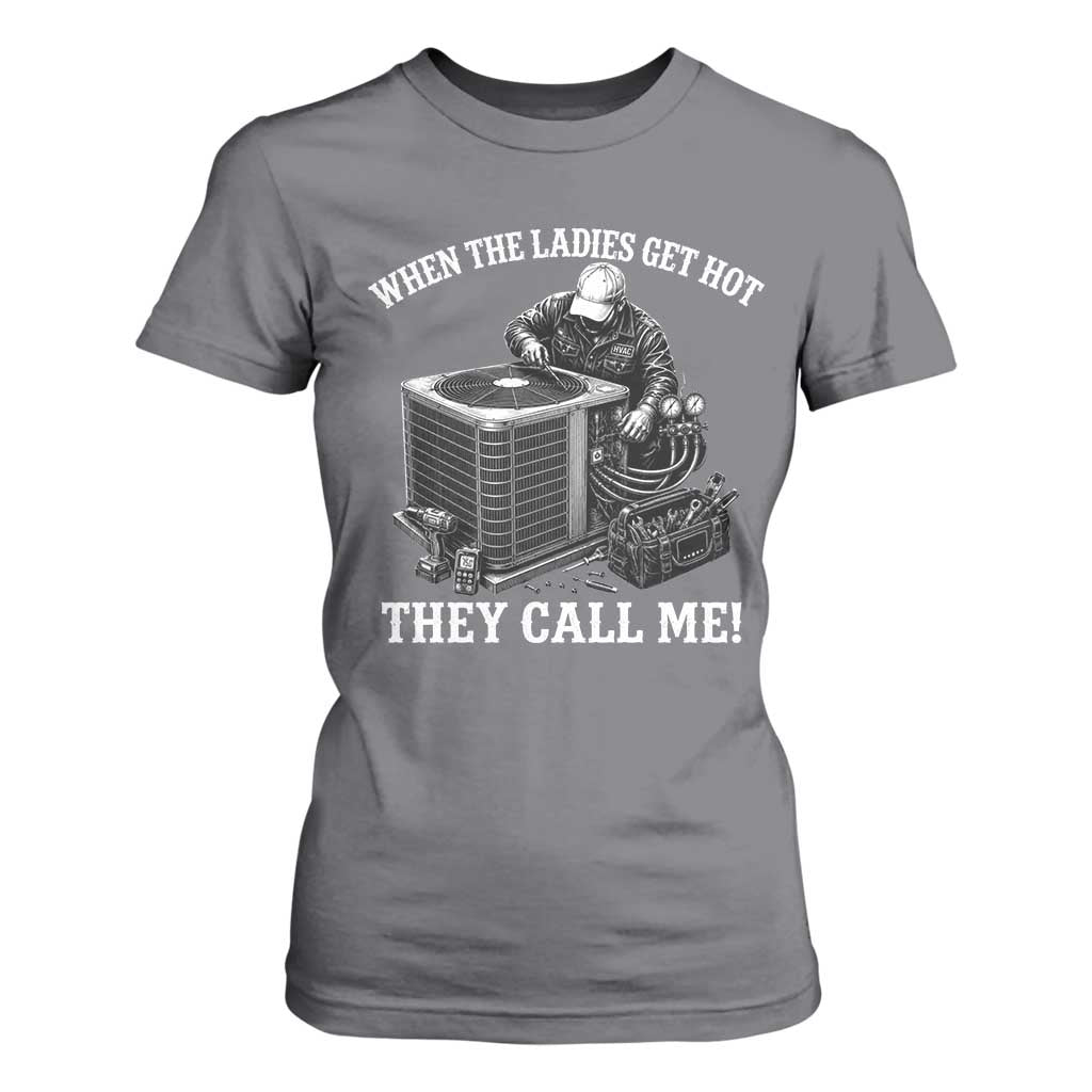Funny HVAC Technician Graphic T Shirt For Women When The Ladies Get Hot They Call Me