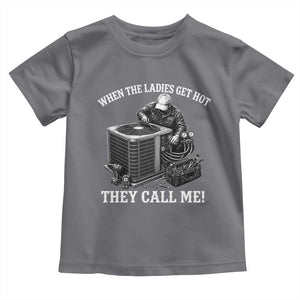 Funny HVAC Technician Graphic Toddler T Shirt When The Ladies Get Hot They Call Me