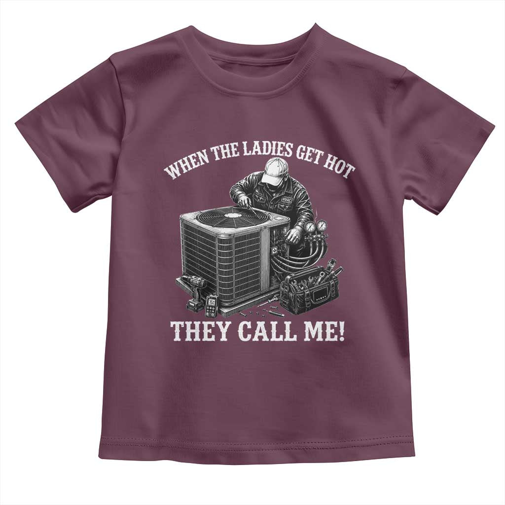 Funny HVAC Technician Graphic Toddler T Shirt When The Ladies Get Hot They Call Me