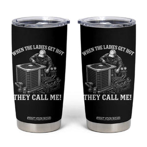 Funny HVAC Technician Graphic Tumbler Cup When The Ladies Get Hot They Call Me