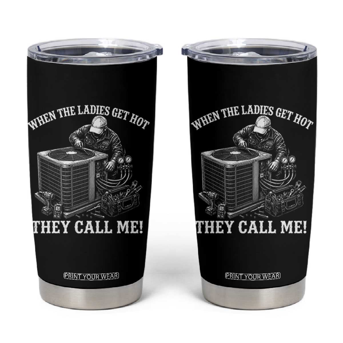 Funny HVAC Technician Graphic Tumbler Cup When The Ladies Get Hot They Call Me TS10 Black Print Your Wear