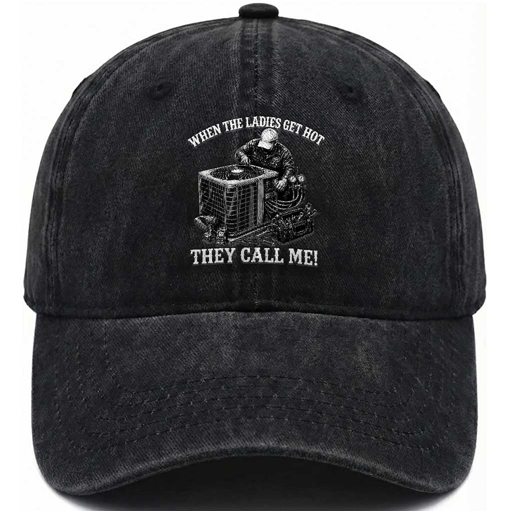 Funny HVAC Technician Graphic Washed Cotton Baseball Cap When The Ladies Get Hot They Call Me TS10 Print Your Wear