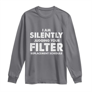 HVAC Tech Graphic Long Sleeve Shirt I Am Silently Judging Your Filter Replacement Schedule