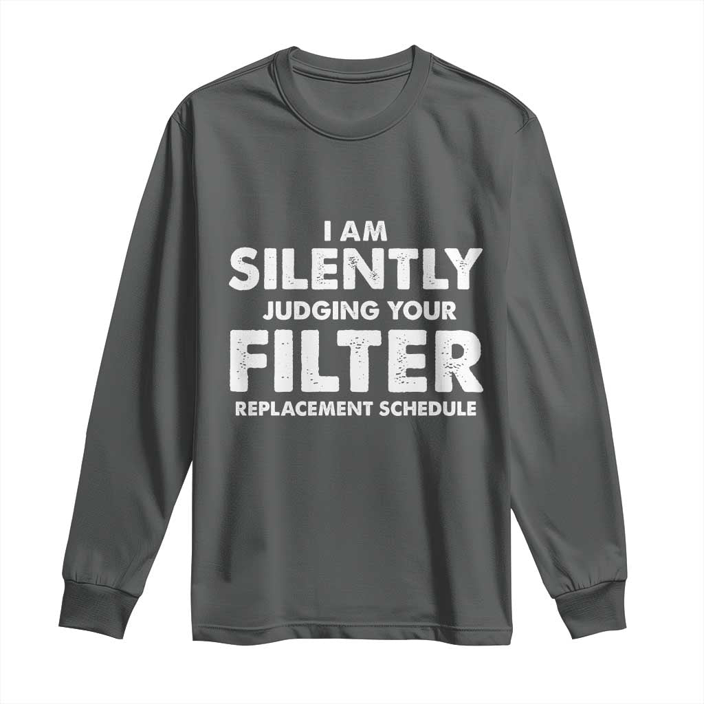 HVAC Tech Graphic Long Sleeve Shirt I Am Silently Judging Your Filter Replacement Schedule