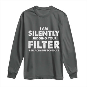 HVAC Tech Graphic Long Sleeve Shirt I Am Silently Judging Your Filter Replacement Schedule