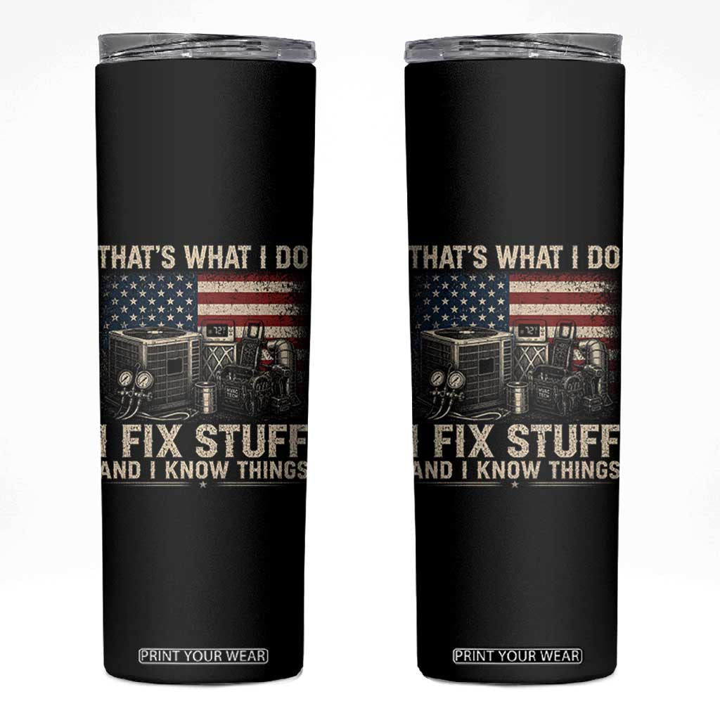 HVAC Technician American Flag Skinny Tumbler I Fix Stuff And I Know Things American Flag