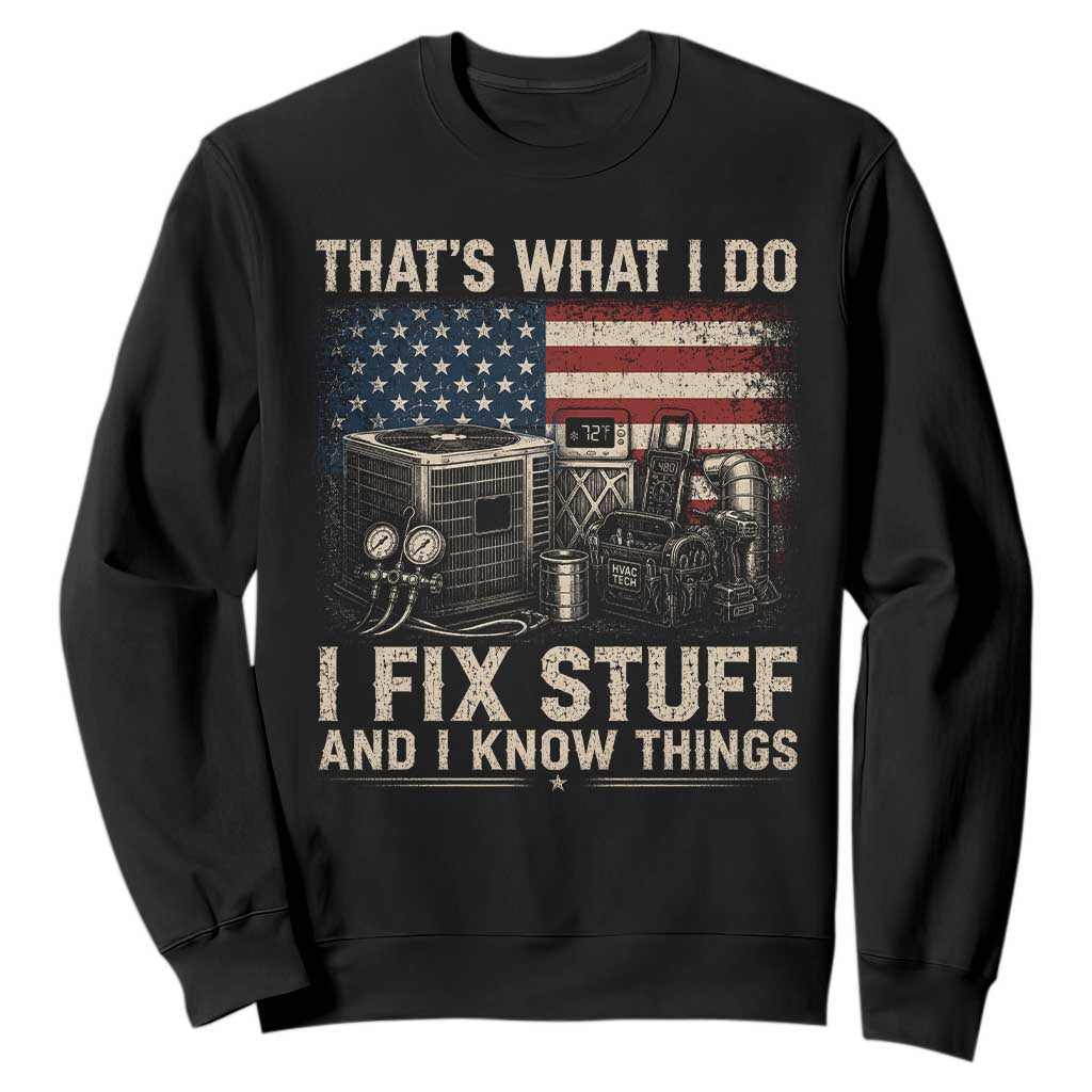 HVAC Technician American Flag Sweatshirt I Fix Stuff And I Know Things American Flag