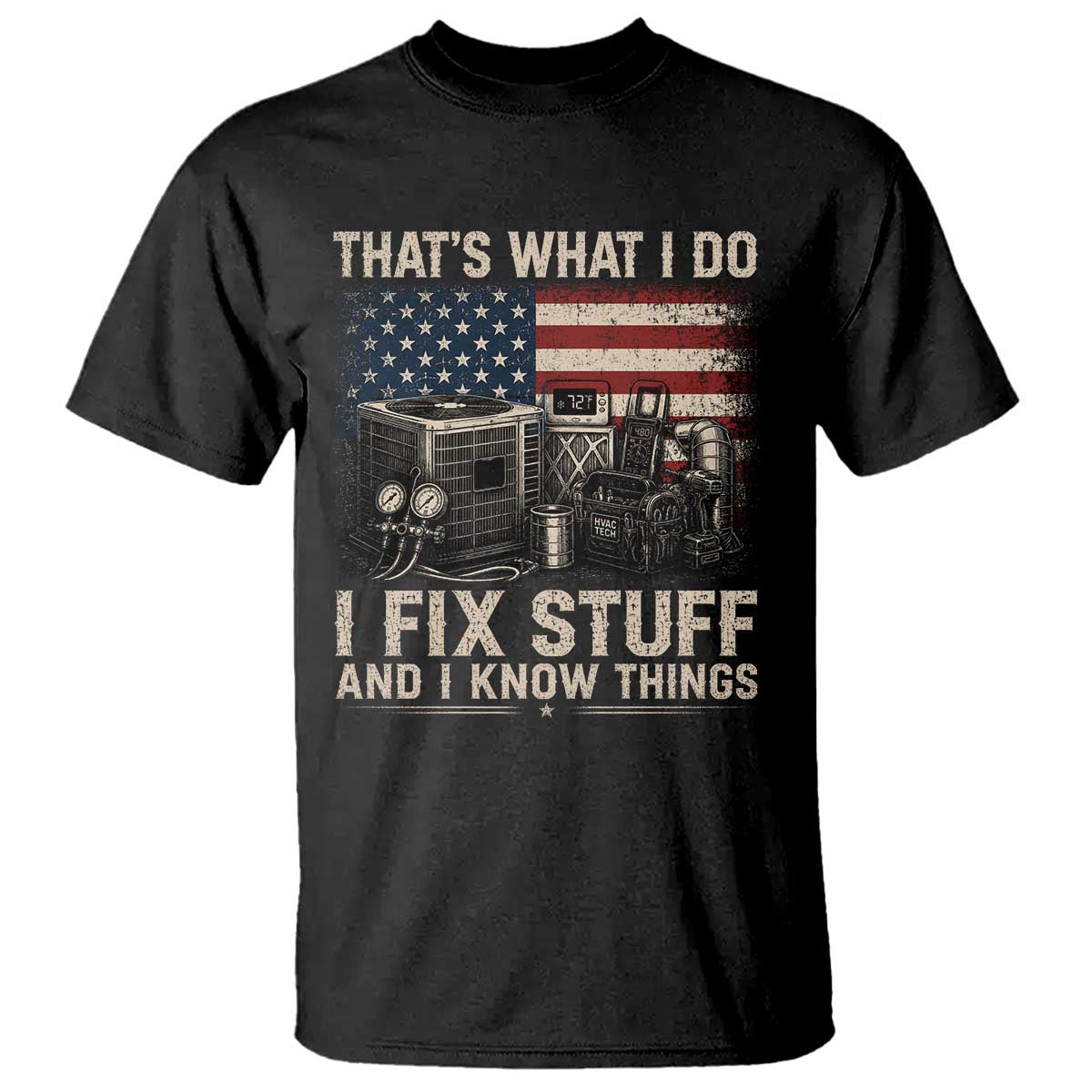 HVAC Technician American Flag T Shirt I Fix Stuff And I Know Things American Flag