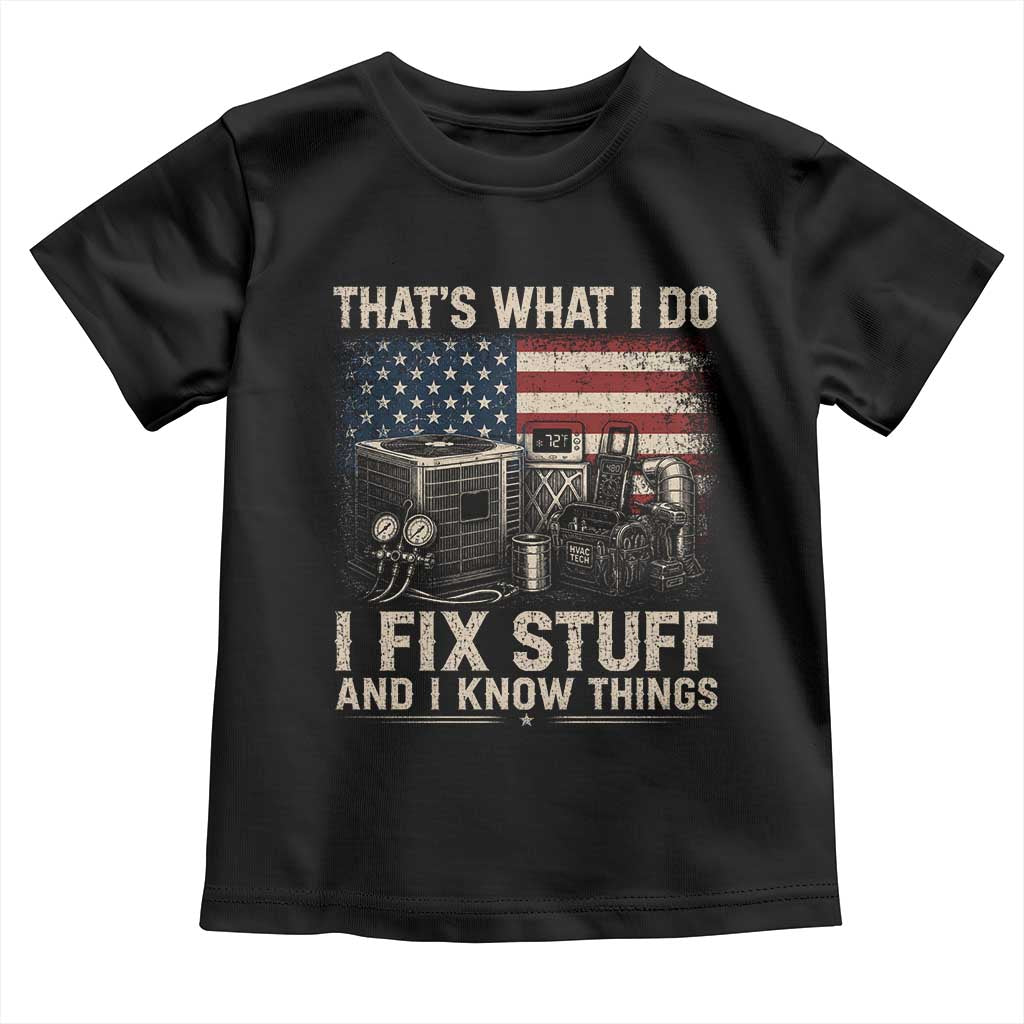 HVAC Technician American Flag Toddler T Shirt I Fix Stuff And I Know Things American Flag