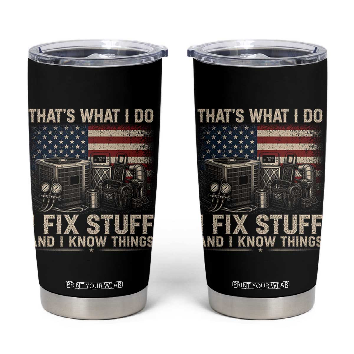 HVAC Technician American Flag Tumbler Cup I Fix Stuff And I Know Things American Flag