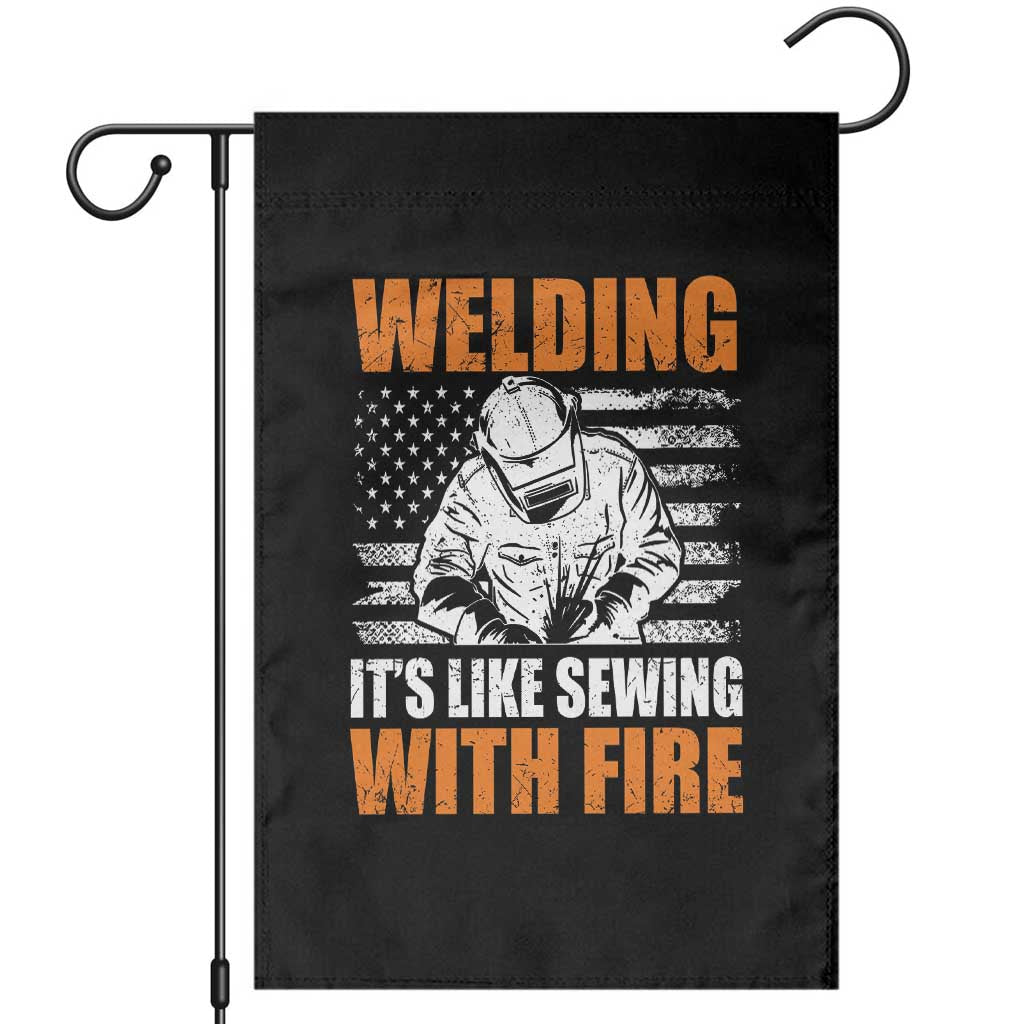Welder Gifts for Men Garden Flag Welding Its Like Sewing With Fire American Flag TS10 Black Print Your Wear