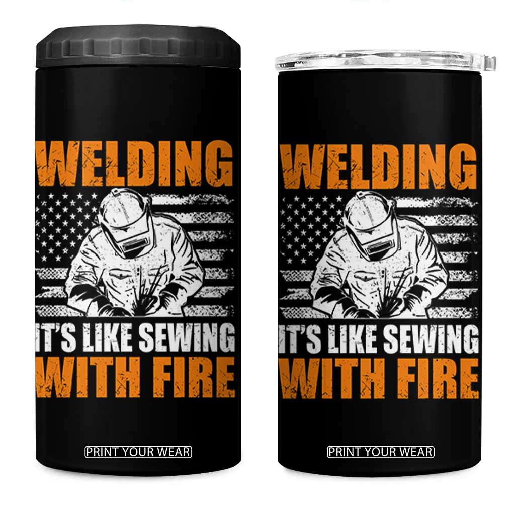 Welder Gifts for Men 4 in 1 Can Cooler Tumbler Welding Its Like Sewing With Fire American Flag TS10 One Size: 16 oz Black Print Your Wear