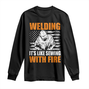 Welder Gifts for Men Long Sleeve Shirt Welding Its Like Sewing With Fire American Flag