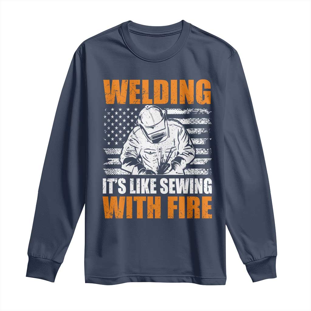 Welder Gifts for Men Long Sleeve Shirt Welding Its Like Sewing With Fire American Flag