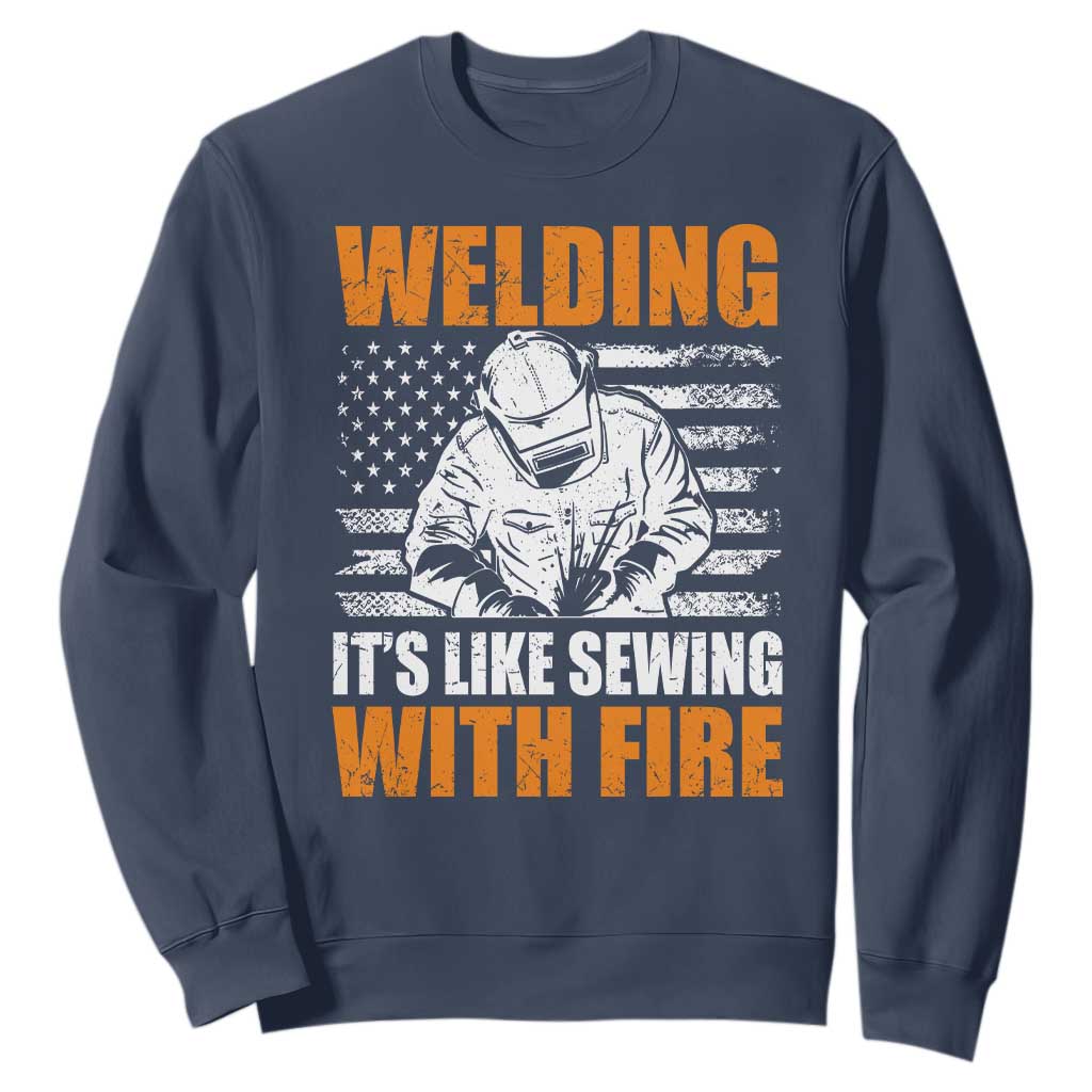 Welder Gifts for Men Sweatshirt Welding Its Like Sewing With Fire American Flag
