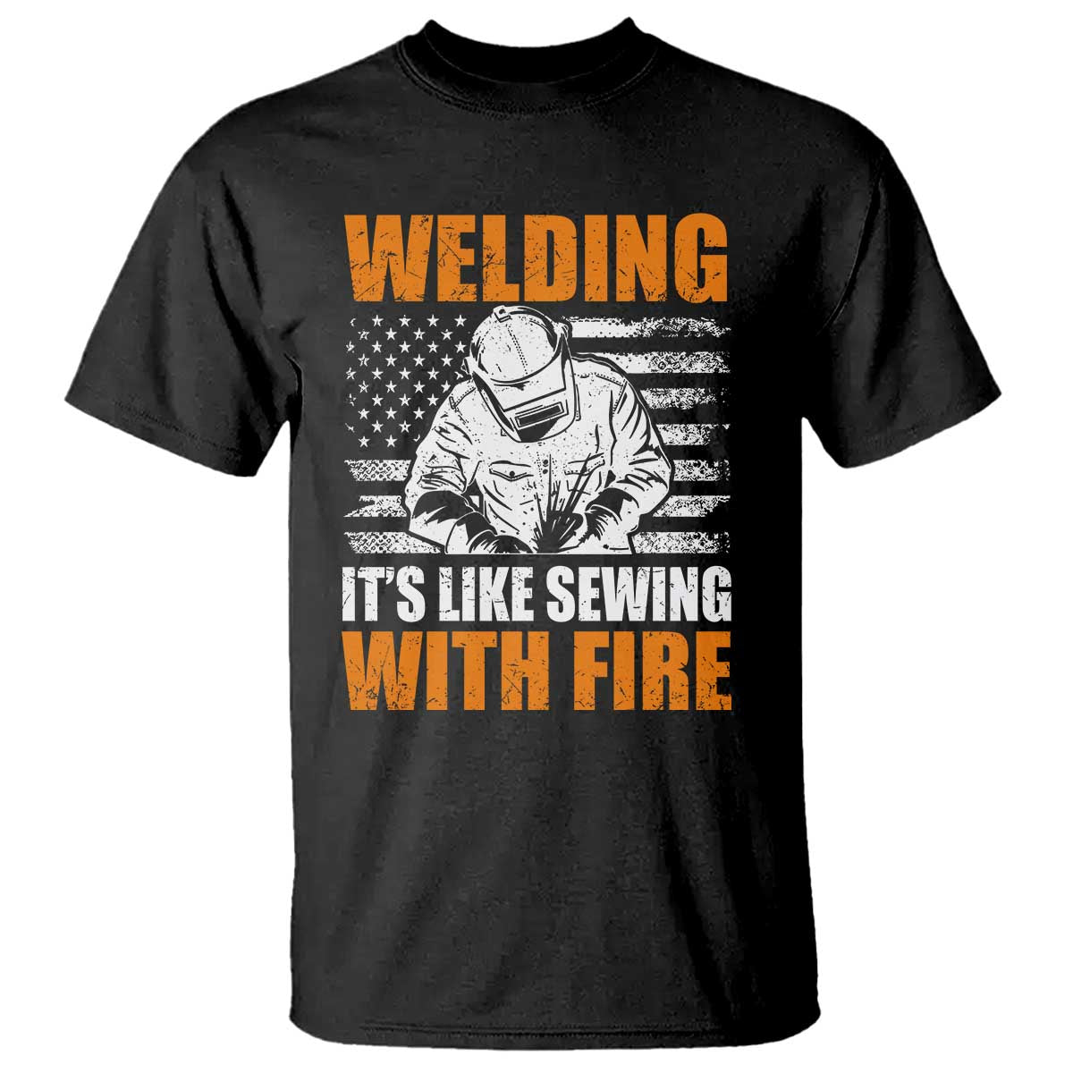 Welder Gifts for Men T Shirt Welding Its Like Sewing With Fire American Flag