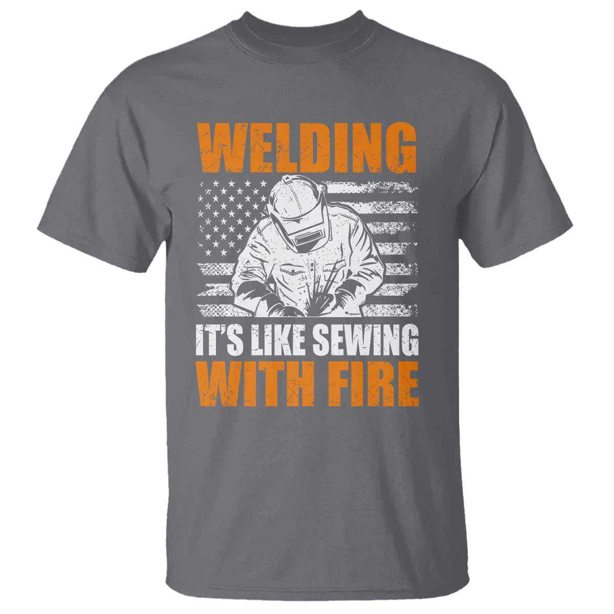 Welder Gifts for Men T Shirt Welding Its Like Sewing With Fire American Flag