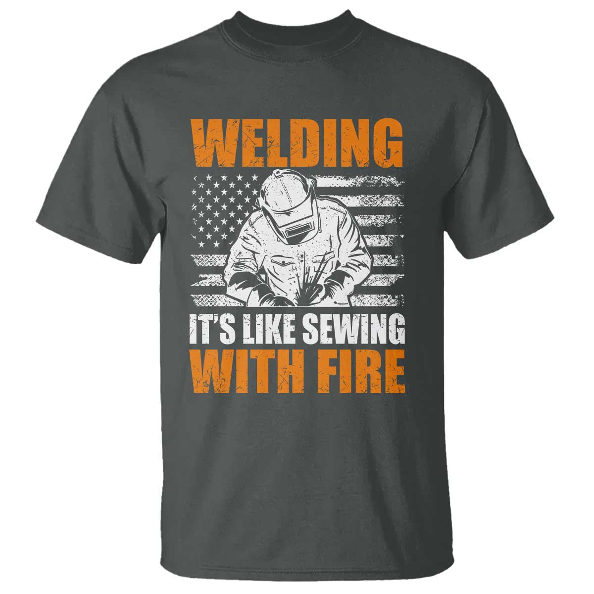 Welder Gifts for Men T Shirt Welding Its Like Sewing With Fire American Flag