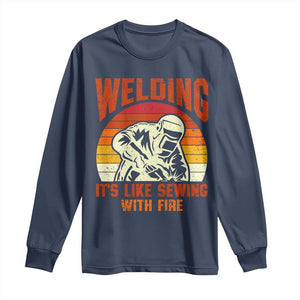 Funny Welder Long Sleeve Shirt Welding It's Like Sewing With Fire Retro Graphic
