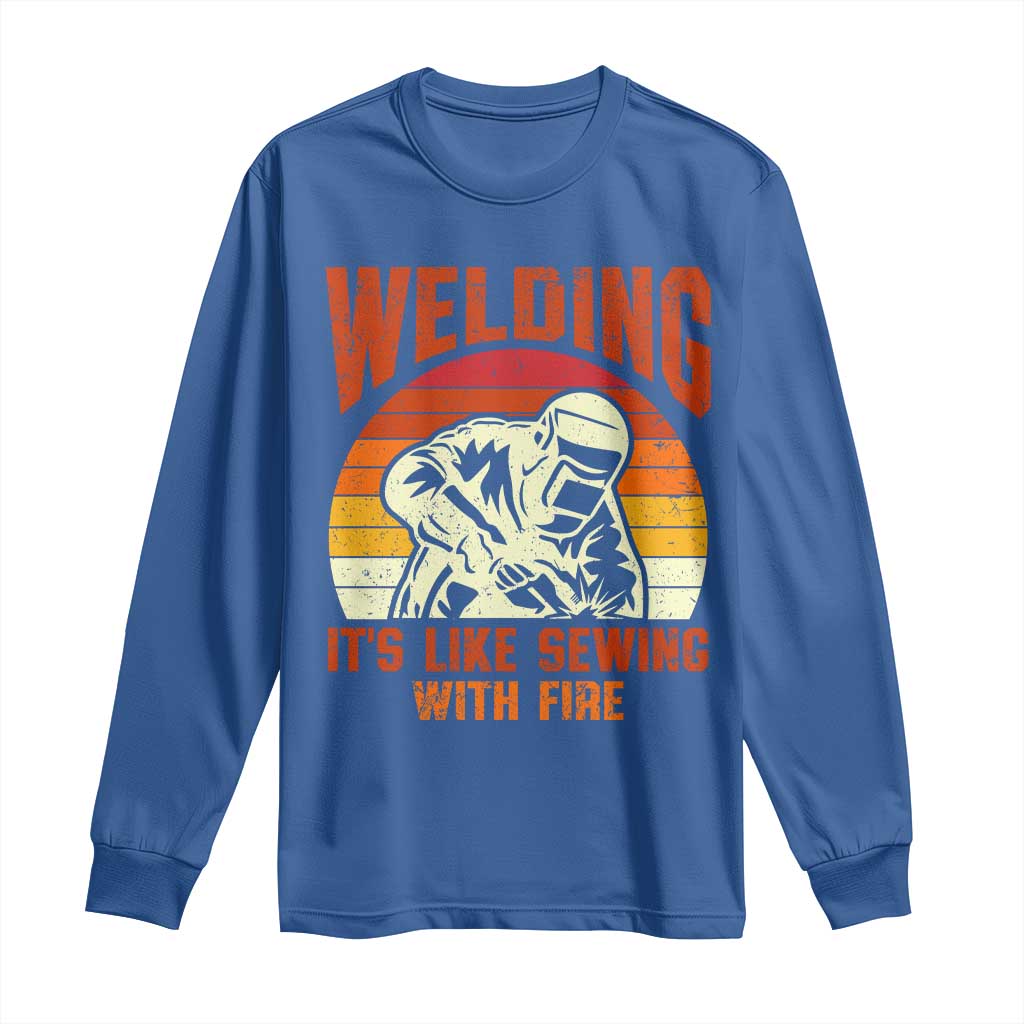 Funny Welder Long Sleeve Shirt Welding It's Like Sewing With Fire Retro Graphic