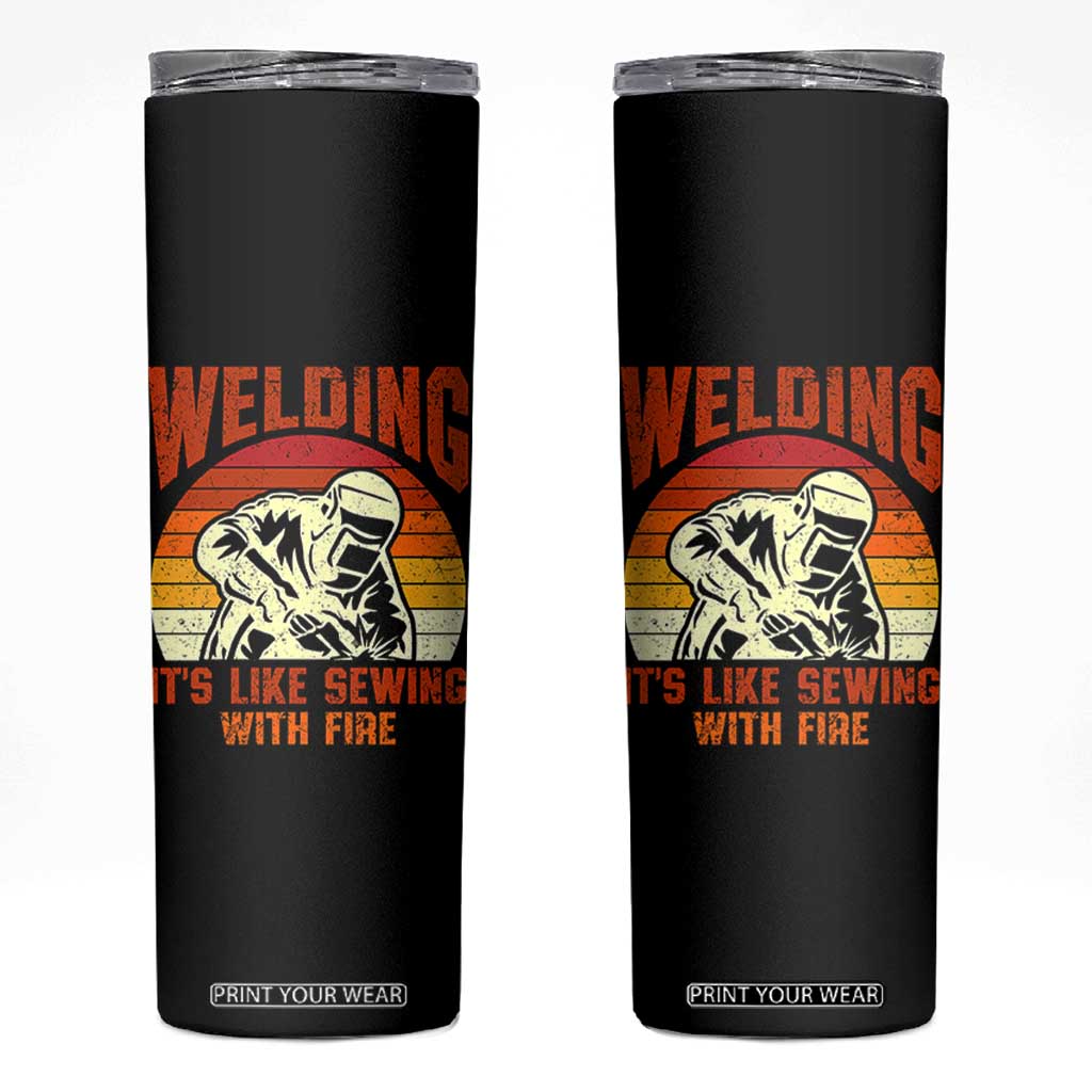Funny Welder Skinny Tumbler Welding It's Like Sewing With Fire Retro Graphic