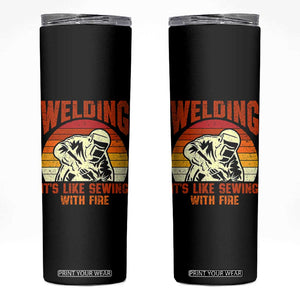 Funny Welder Skinny Tumbler Welding It's Like Sewing With Fire Retro Graphic