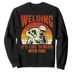 Funny Welder Sweatshirt Welding It's Like Sewing With Fire Retro Graphic