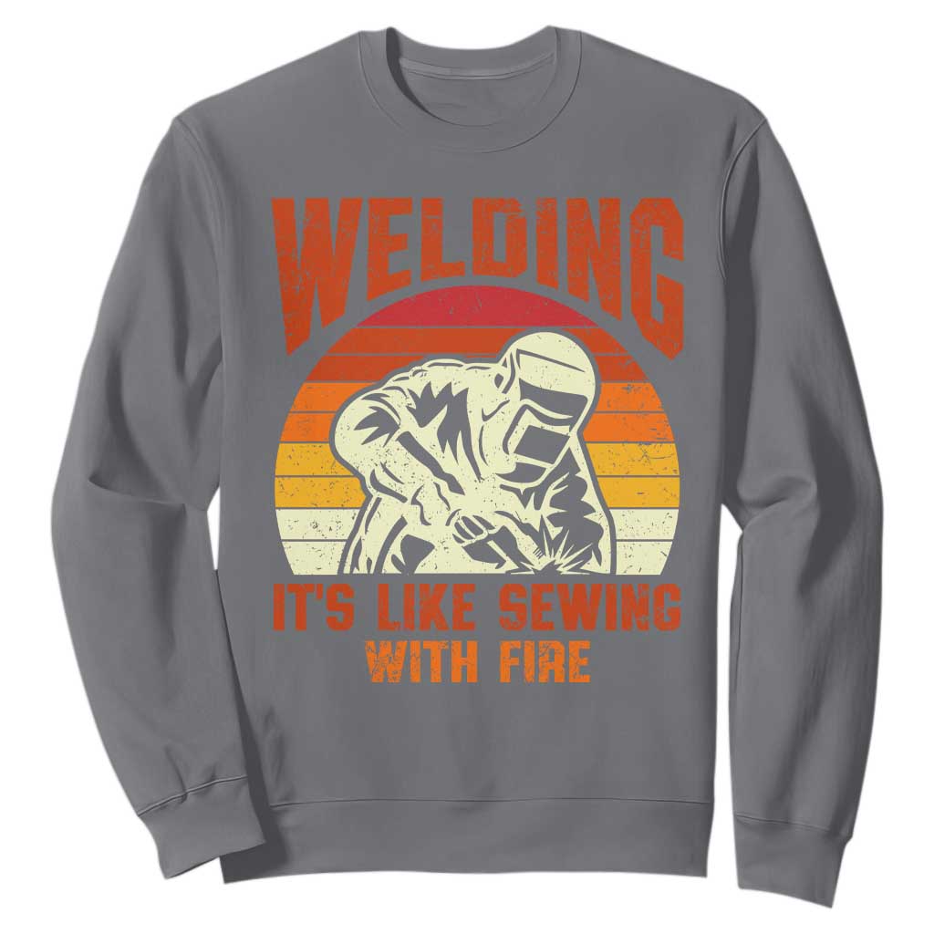 Funny Welder Sweatshirt Welding It's Like Sewing With Fire Retro Graphic