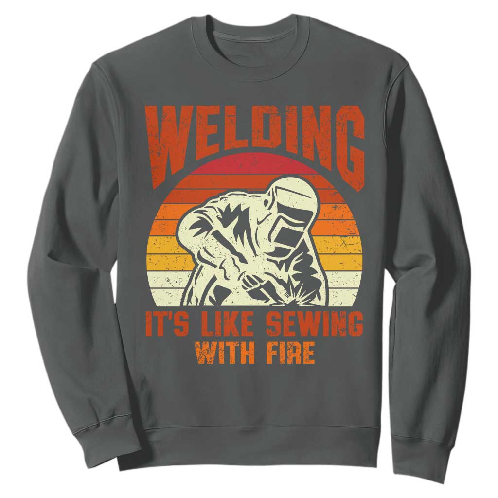 Funny Welder Sweatshirt Welding It's Like Sewing With Fire Retro Graphic
