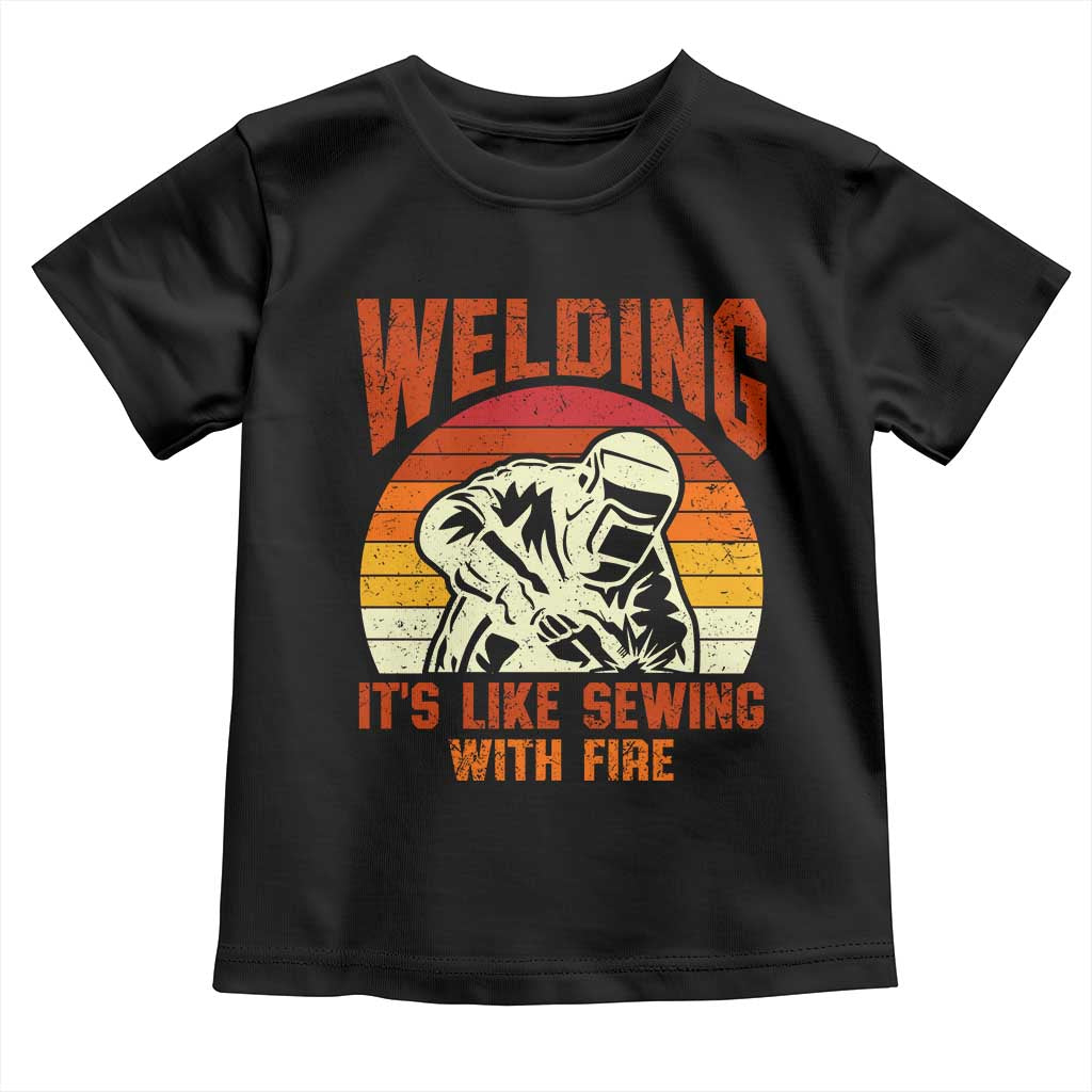 Funny Welder Toddler T Shirt Welding It's Like Sewing With Fire Retro Graphic TS10 Black Print Your Wear
