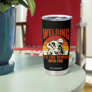Funny Welder Tumbler Cup Welding It's Like Sewing With Fire Retro Graphic